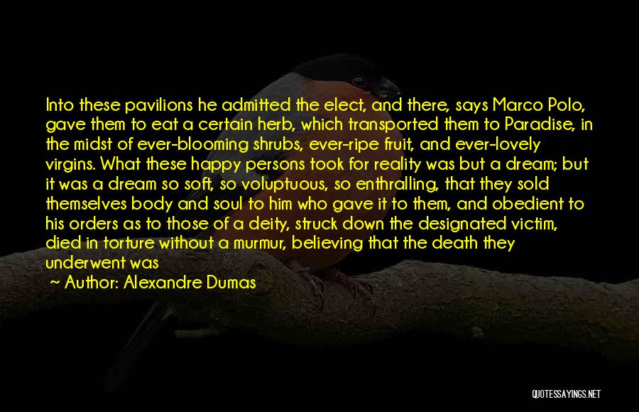 Alexandre Dumas Quotes: Into These Pavilions He Admitted The Elect, And There, Says Marco Polo, Gave Them To Eat A Certain Herb, Which