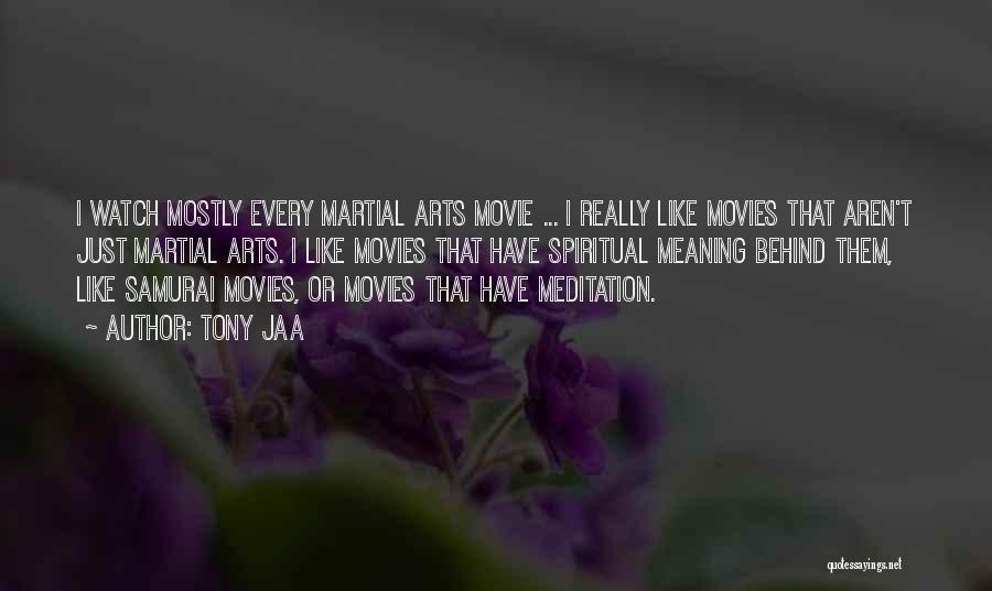 Tony Jaa Quotes: I Watch Mostly Every Martial Arts Movie ... I Really Like Movies That Aren't Just Martial Arts. I Like Movies