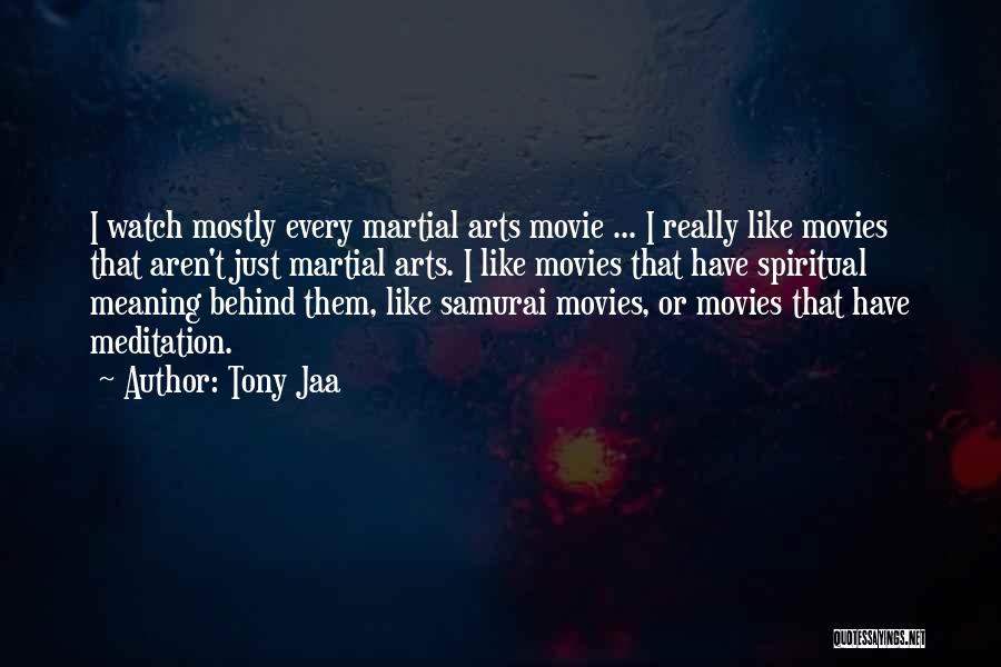Tony Jaa Quotes: I Watch Mostly Every Martial Arts Movie ... I Really Like Movies That Aren't Just Martial Arts. I Like Movies