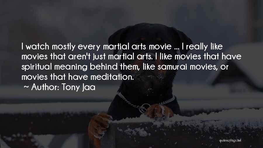 Tony Jaa Quotes: I Watch Mostly Every Martial Arts Movie ... I Really Like Movies That Aren't Just Martial Arts. I Like Movies