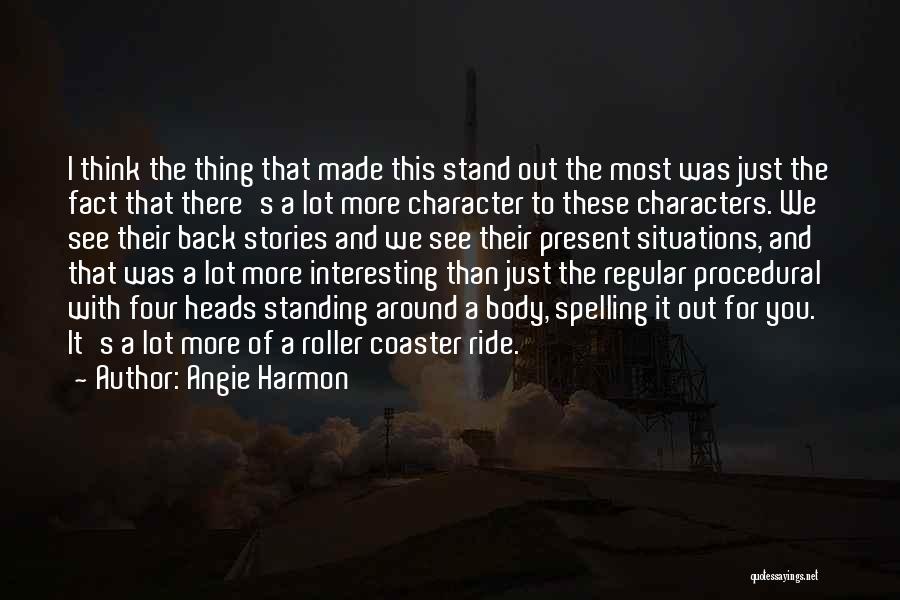 Angie Harmon Quotes: I Think The Thing That Made This Stand Out The Most Was Just The Fact That There's A Lot More