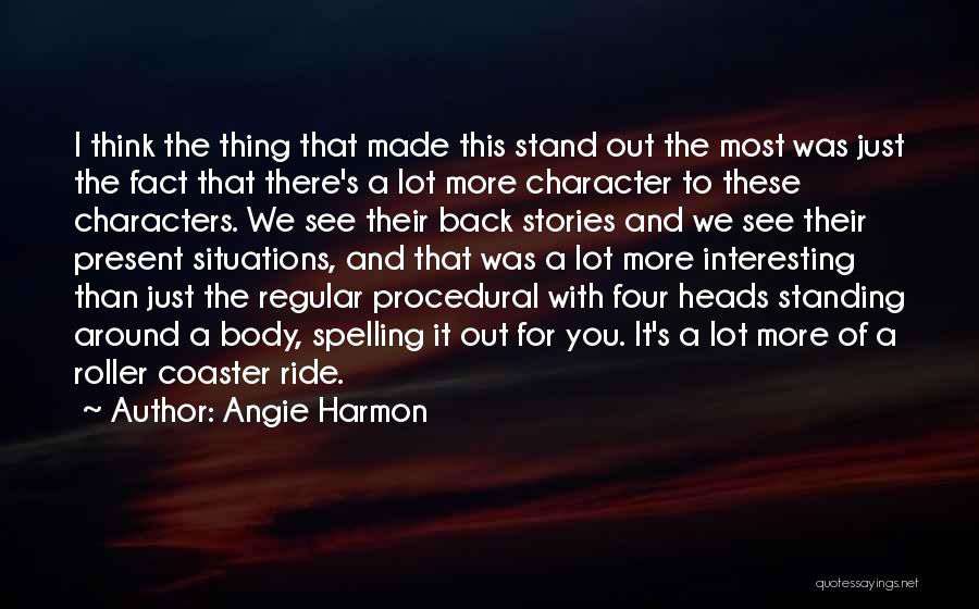 Angie Harmon Quotes: I Think The Thing That Made This Stand Out The Most Was Just The Fact That There's A Lot More