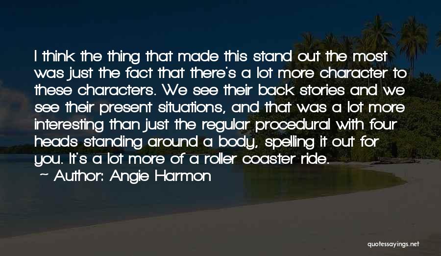 Angie Harmon Quotes: I Think The Thing That Made This Stand Out The Most Was Just The Fact That There's A Lot More