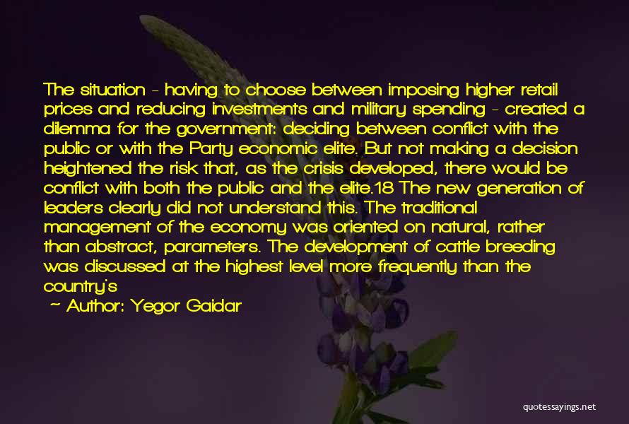 Yegor Gaidar Quotes: The Situation - Having To Choose Between Imposing Higher Retail Prices And Reducing Investments And Military Spending - Created A