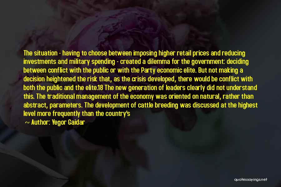 Yegor Gaidar Quotes: The Situation - Having To Choose Between Imposing Higher Retail Prices And Reducing Investments And Military Spending - Created A
