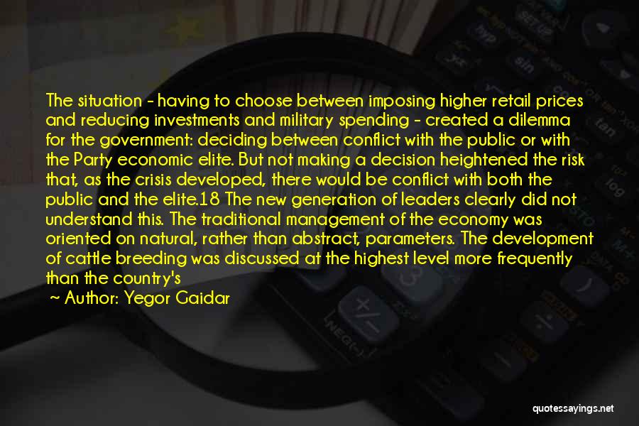 Yegor Gaidar Quotes: The Situation - Having To Choose Between Imposing Higher Retail Prices And Reducing Investments And Military Spending - Created A
