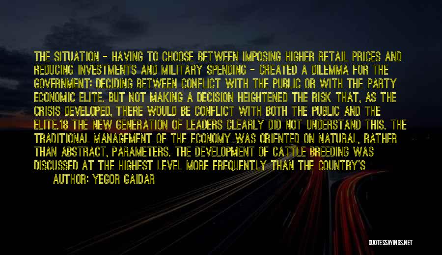 Yegor Gaidar Quotes: The Situation - Having To Choose Between Imposing Higher Retail Prices And Reducing Investments And Military Spending - Created A