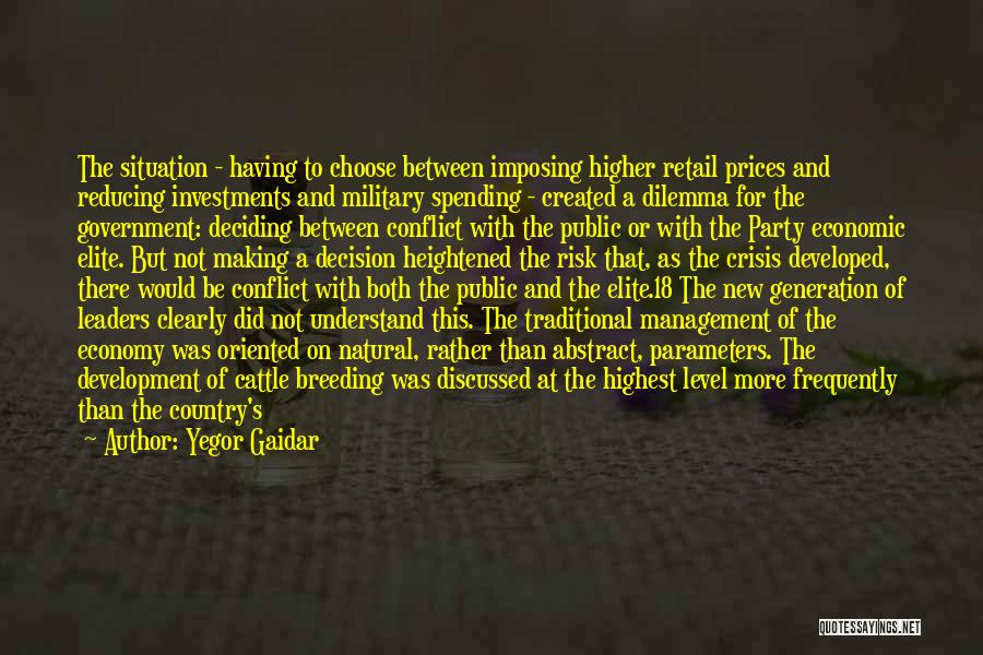 Yegor Gaidar Quotes: The Situation - Having To Choose Between Imposing Higher Retail Prices And Reducing Investments And Military Spending - Created A