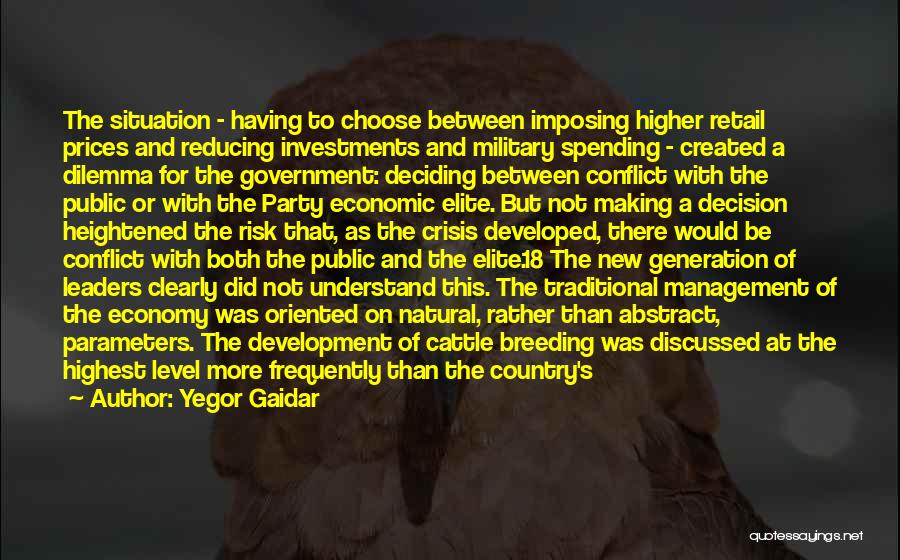 Yegor Gaidar Quotes: The Situation - Having To Choose Between Imposing Higher Retail Prices And Reducing Investments And Military Spending - Created A