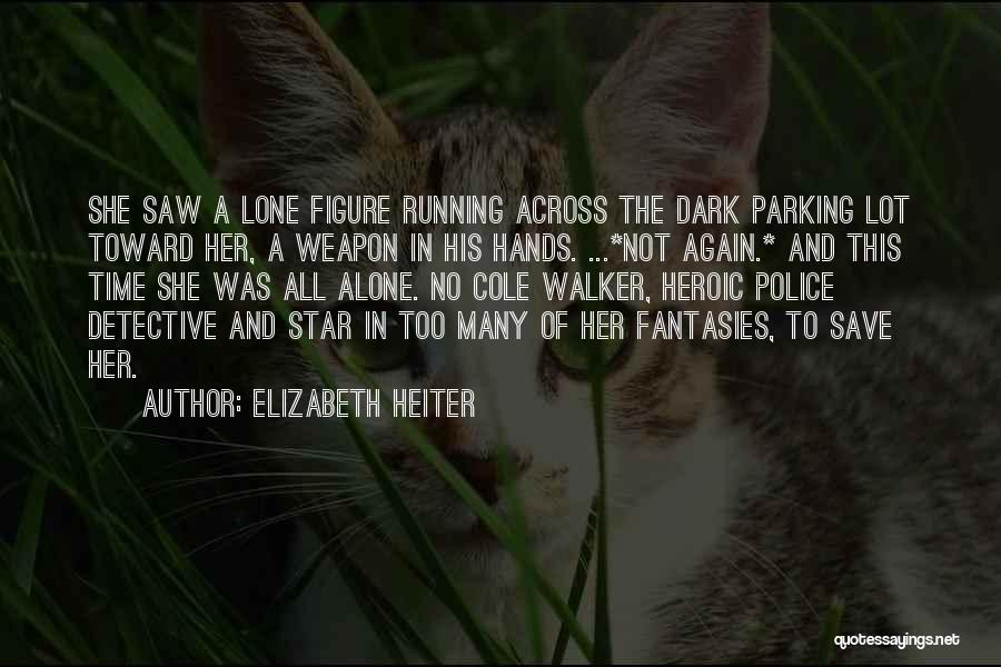 Elizabeth Heiter Quotes: She Saw A Lone Figure Running Across The Dark Parking Lot Toward Her, A Weapon In His Hands. ...*not Again.*