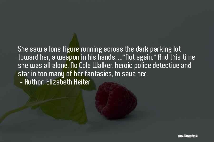 Elizabeth Heiter Quotes: She Saw A Lone Figure Running Across The Dark Parking Lot Toward Her, A Weapon In His Hands. ...*not Again.*