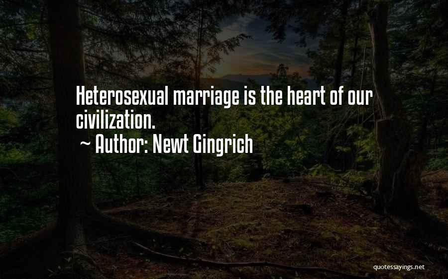Newt Gingrich Quotes: Heterosexual Marriage Is The Heart Of Our Civilization.