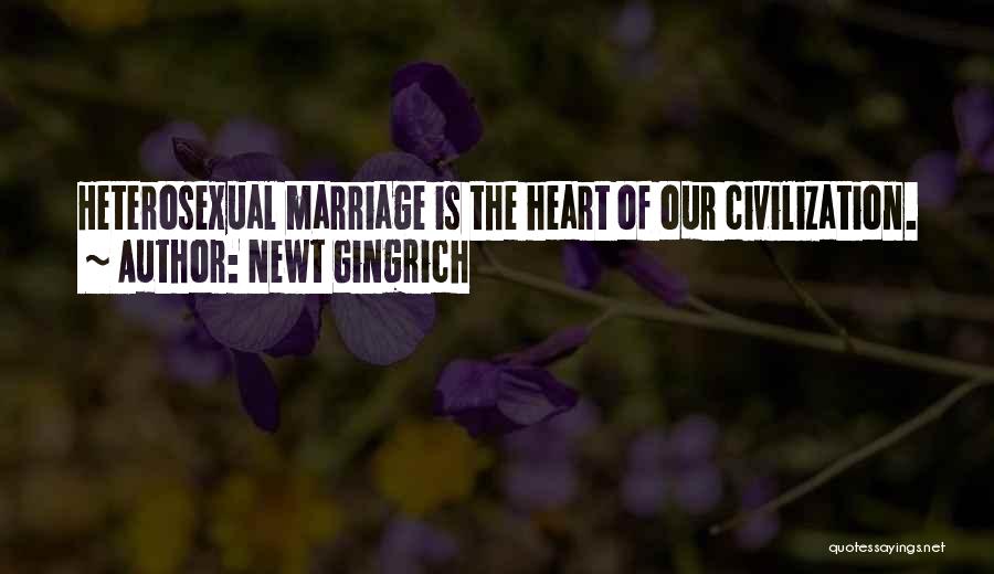 Newt Gingrich Quotes: Heterosexual Marriage Is The Heart Of Our Civilization.