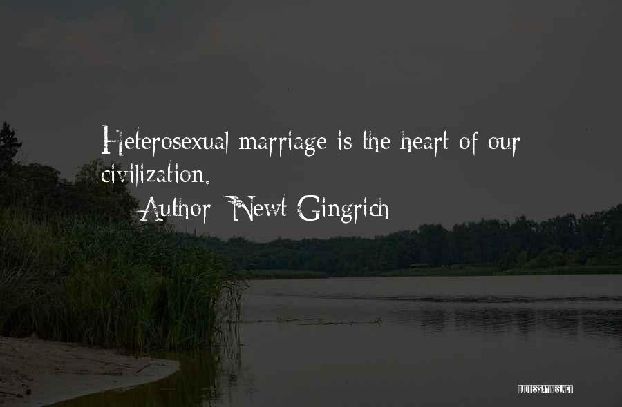 Newt Gingrich Quotes: Heterosexual Marriage Is The Heart Of Our Civilization.