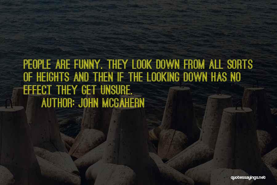 John McGahern Quotes: People Are Funny. They Look Down From All Sorts Of Heights And Then If The Looking Down Has No Effect