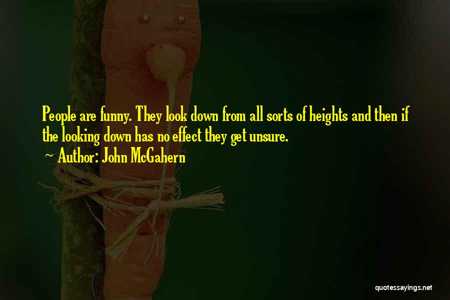 John McGahern Quotes: People Are Funny. They Look Down From All Sorts Of Heights And Then If The Looking Down Has No Effect