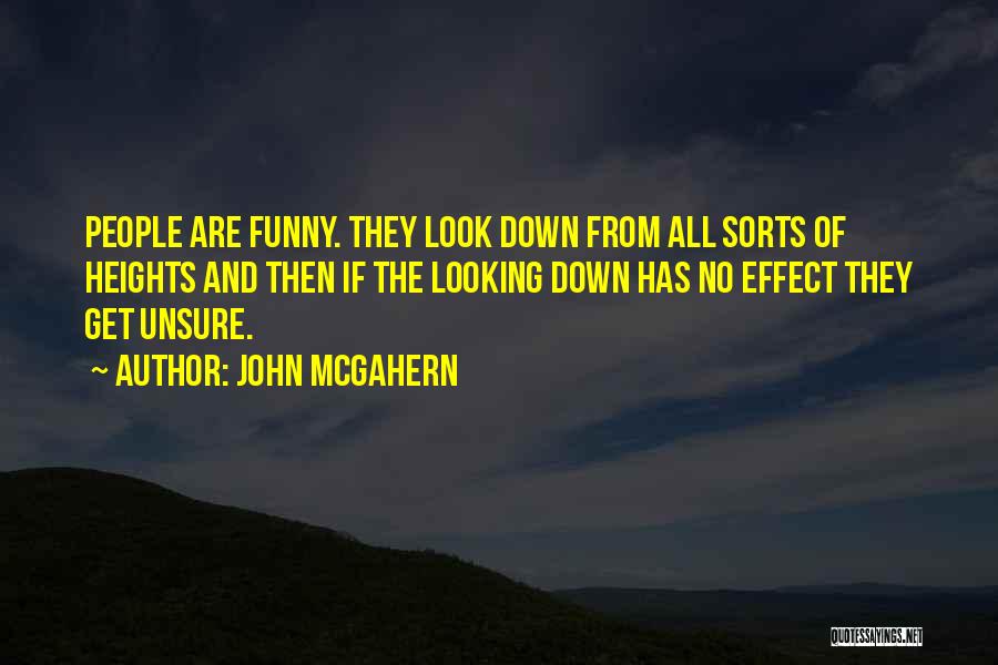 John McGahern Quotes: People Are Funny. They Look Down From All Sorts Of Heights And Then If The Looking Down Has No Effect