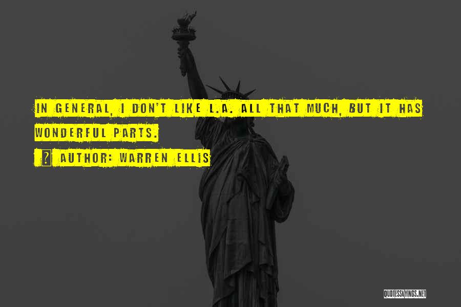Warren Ellis Quotes: In General, I Don't Like L.a. All That Much, But It Has Wonderful Parts.