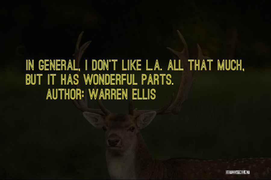 Warren Ellis Quotes: In General, I Don't Like L.a. All That Much, But It Has Wonderful Parts.