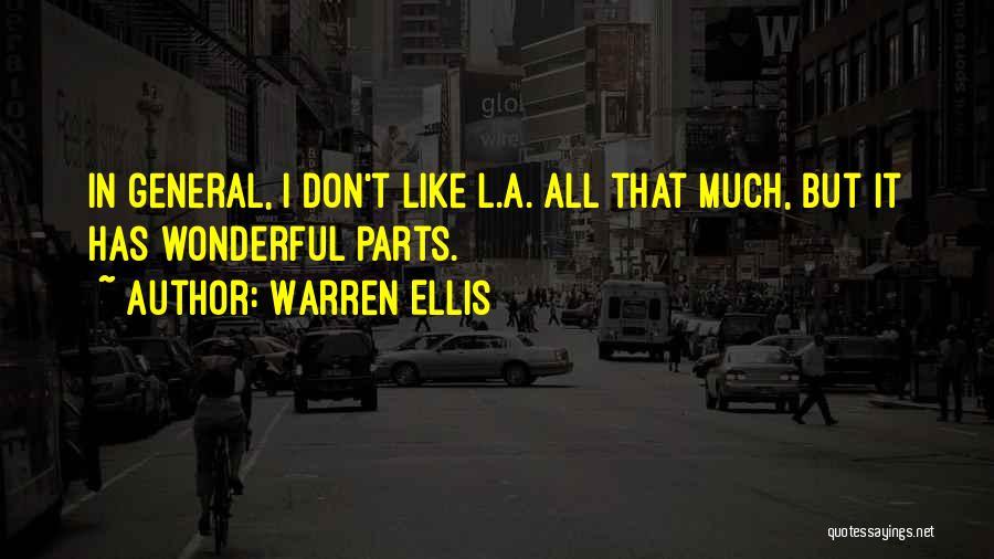 Warren Ellis Quotes: In General, I Don't Like L.a. All That Much, But It Has Wonderful Parts.