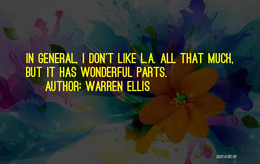 Warren Ellis Quotes: In General, I Don't Like L.a. All That Much, But It Has Wonderful Parts.