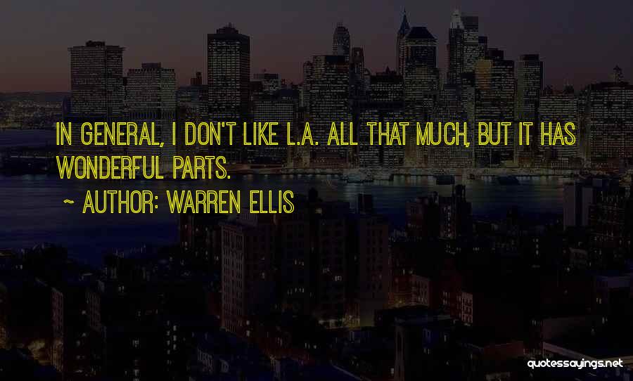 Warren Ellis Quotes: In General, I Don't Like L.a. All That Much, But It Has Wonderful Parts.