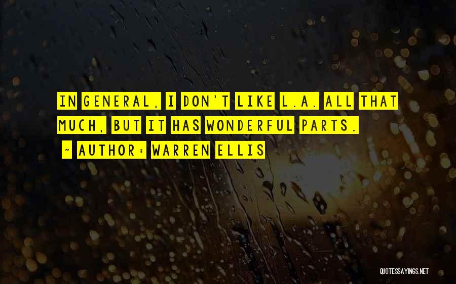 Warren Ellis Quotes: In General, I Don't Like L.a. All That Much, But It Has Wonderful Parts.