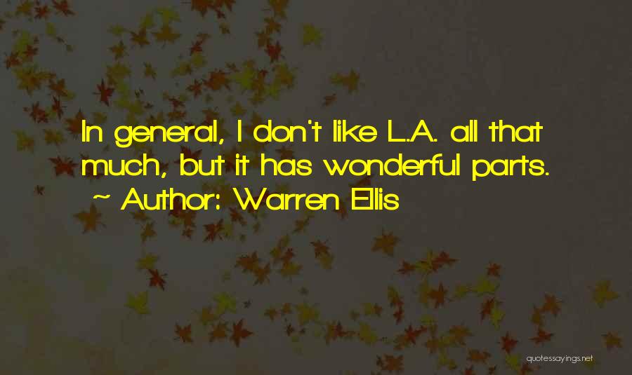 Warren Ellis Quotes: In General, I Don't Like L.a. All That Much, But It Has Wonderful Parts.