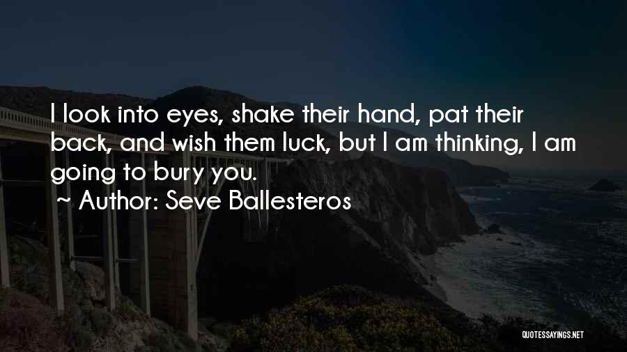 Seve Ballesteros Quotes: I Look Into Eyes, Shake Their Hand, Pat Their Back, And Wish Them Luck, But I Am Thinking, I Am