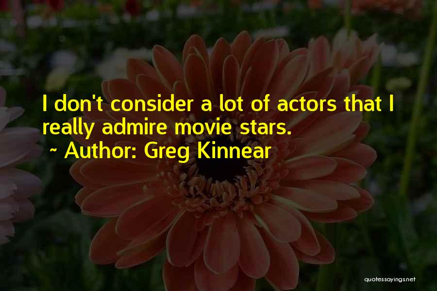 Greg Kinnear Quotes: I Don't Consider A Lot Of Actors That I Really Admire Movie Stars.