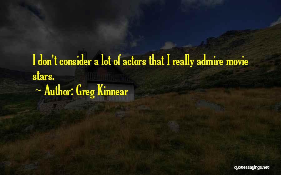 Greg Kinnear Quotes: I Don't Consider A Lot Of Actors That I Really Admire Movie Stars.