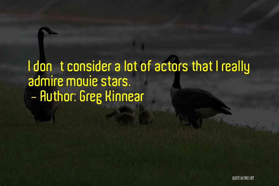 Greg Kinnear Quotes: I Don't Consider A Lot Of Actors That I Really Admire Movie Stars.