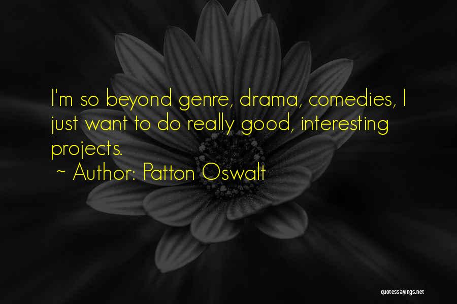 Patton Oswalt Quotes: I'm So Beyond Genre, Drama, Comedies, I Just Want To Do Really Good, Interesting Projects.
