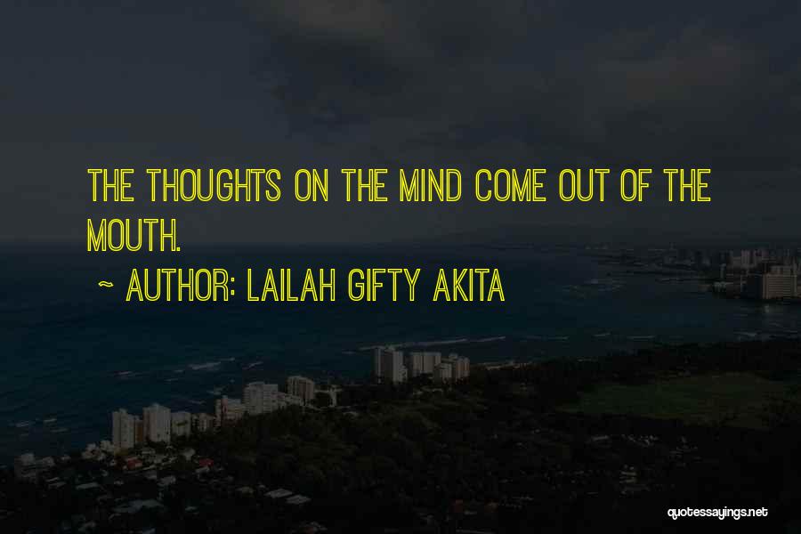 Lailah Gifty Akita Quotes: The Thoughts On The Mind Come Out Of The Mouth.