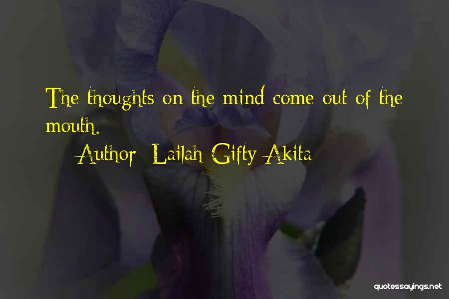 Lailah Gifty Akita Quotes: The Thoughts On The Mind Come Out Of The Mouth.