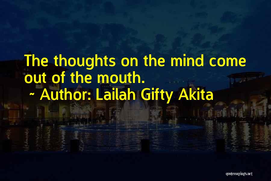 Lailah Gifty Akita Quotes: The Thoughts On The Mind Come Out Of The Mouth.