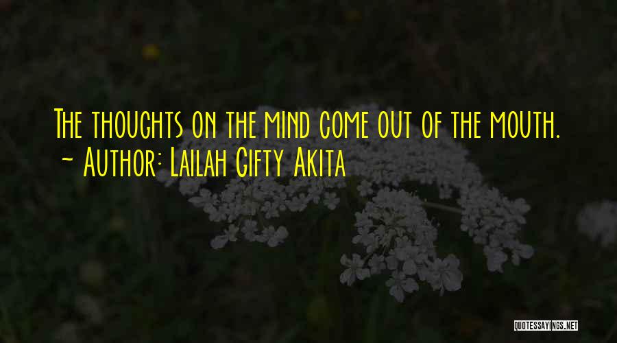 Lailah Gifty Akita Quotes: The Thoughts On The Mind Come Out Of The Mouth.