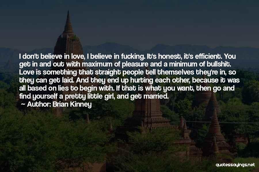 Brian Kinney Quotes: I Don't Believe In Love, I Believe In Fucking. It's Honest, It's Efficient. You Get In And Out With Maximum