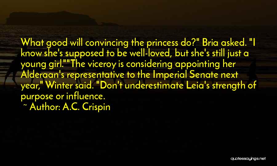 A.C. Crispin Quotes: What Good Will Convincing The Princess Do? Bria Asked. I Know She's Supposed To Be Well-loved, But She's Still Just