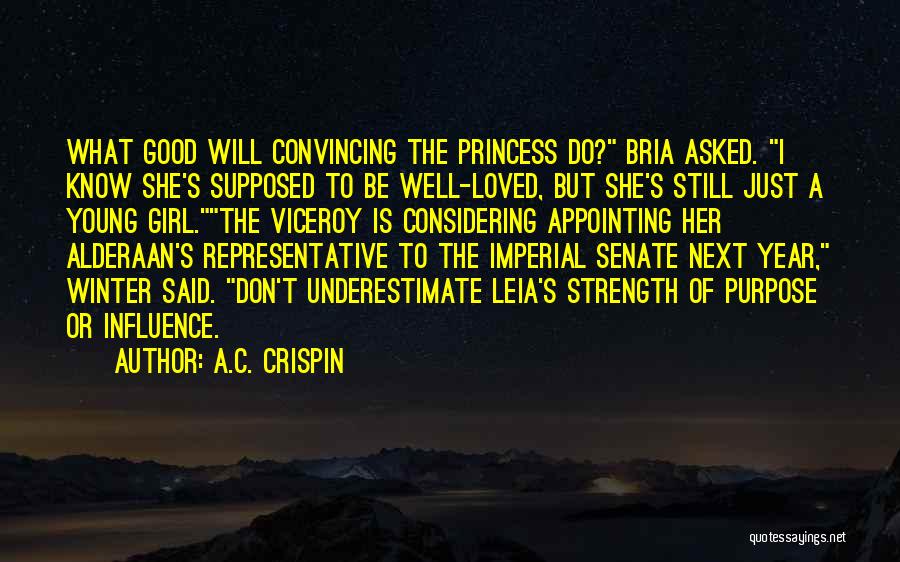 A.C. Crispin Quotes: What Good Will Convincing The Princess Do? Bria Asked. I Know She's Supposed To Be Well-loved, But She's Still Just