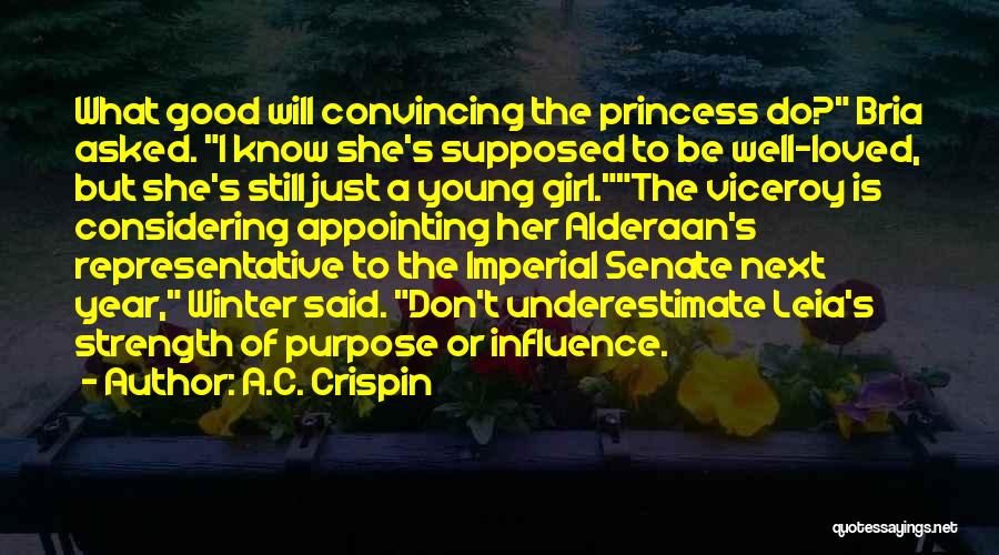 A.C. Crispin Quotes: What Good Will Convincing The Princess Do? Bria Asked. I Know She's Supposed To Be Well-loved, But She's Still Just