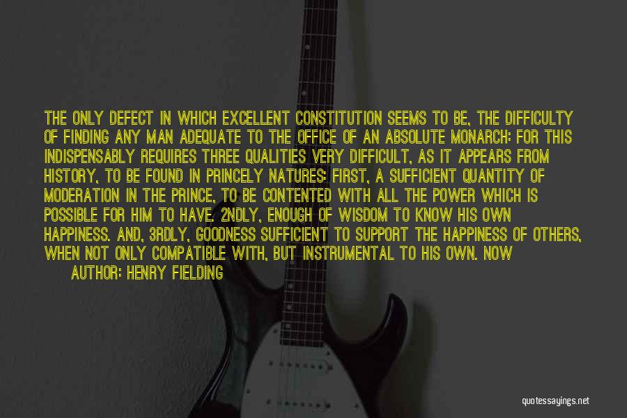 Henry Fielding Quotes: The Only Defect In Which Excellent Constitution Seems To Be, The Difficulty Of Finding Any Man Adequate To The Office