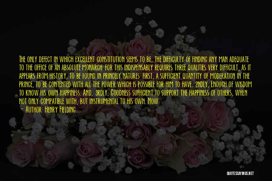 Henry Fielding Quotes: The Only Defect In Which Excellent Constitution Seems To Be, The Difficulty Of Finding Any Man Adequate To The Office