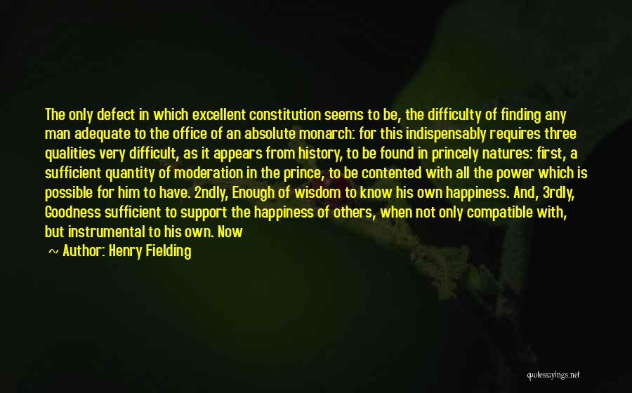 Henry Fielding Quotes: The Only Defect In Which Excellent Constitution Seems To Be, The Difficulty Of Finding Any Man Adequate To The Office