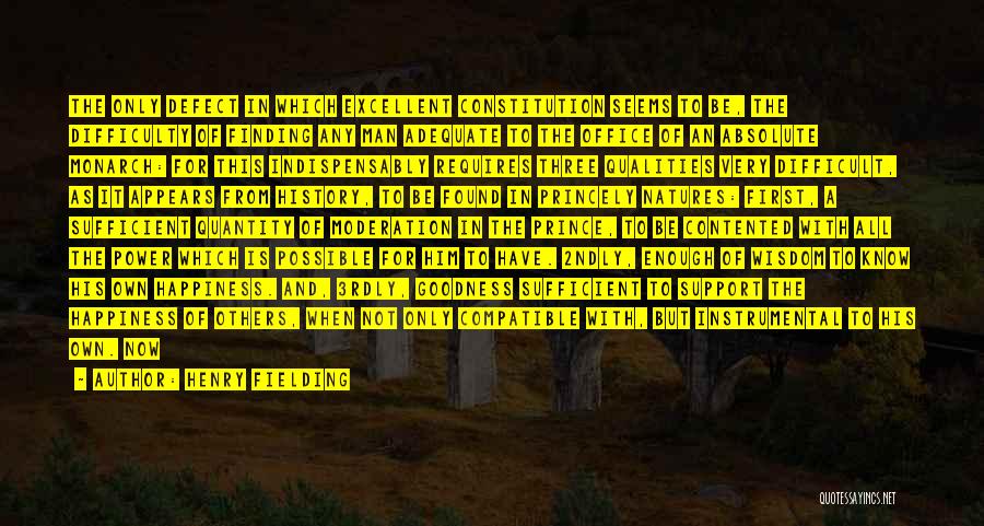 Henry Fielding Quotes: The Only Defect In Which Excellent Constitution Seems To Be, The Difficulty Of Finding Any Man Adequate To The Office