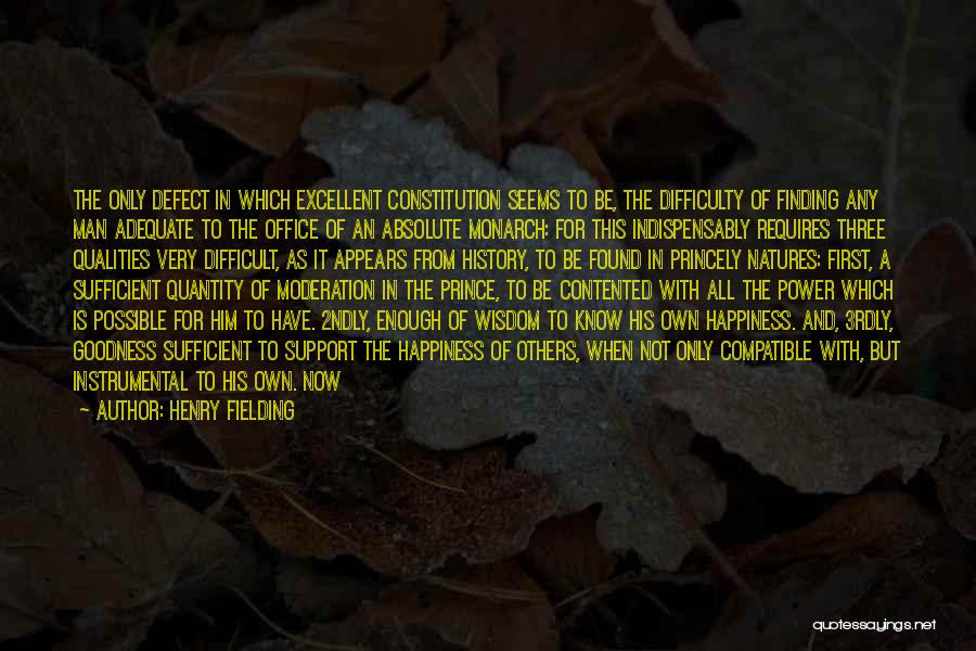 Henry Fielding Quotes: The Only Defect In Which Excellent Constitution Seems To Be, The Difficulty Of Finding Any Man Adequate To The Office