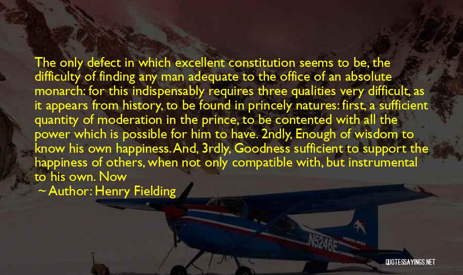 Henry Fielding Quotes: The Only Defect In Which Excellent Constitution Seems To Be, The Difficulty Of Finding Any Man Adequate To The Office