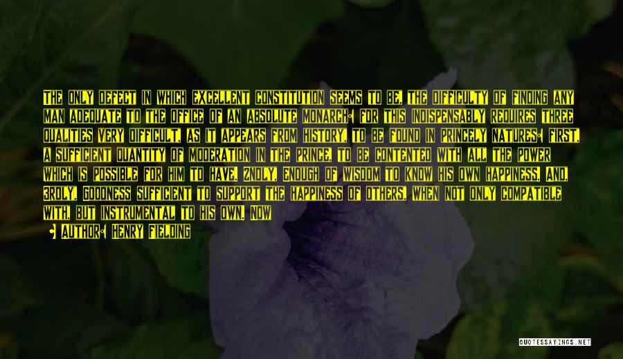 Henry Fielding Quotes: The Only Defect In Which Excellent Constitution Seems To Be, The Difficulty Of Finding Any Man Adequate To The Office