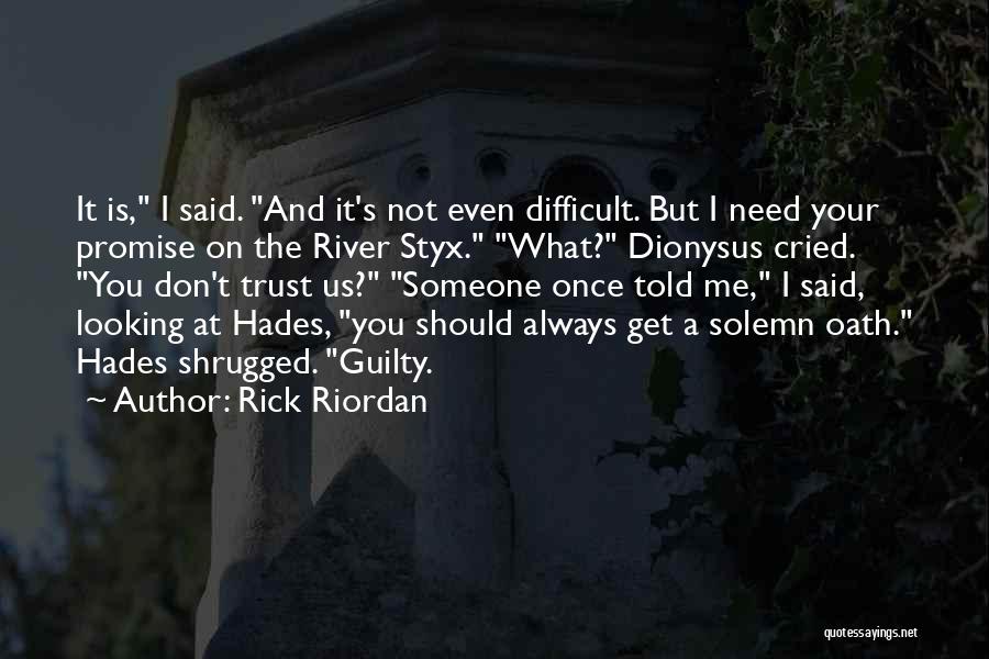 Rick Riordan Quotes: It Is, I Said. And It's Not Even Difficult. But I Need Your Promise On The River Styx. What? Dionysus