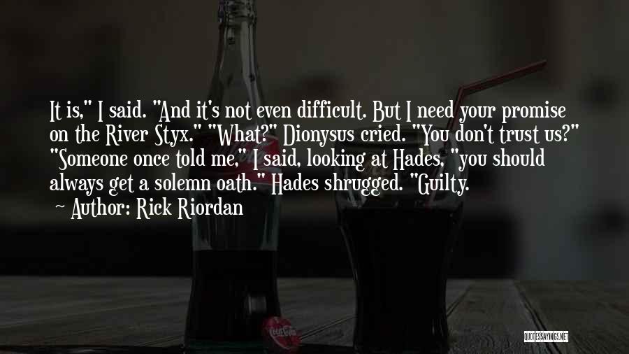 Rick Riordan Quotes: It Is, I Said. And It's Not Even Difficult. But I Need Your Promise On The River Styx. What? Dionysus